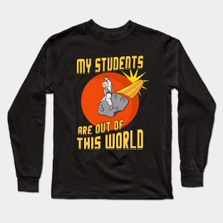 My Students Are Out Of This World Teacher Long Sleeve T-Shirt